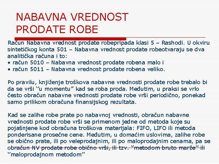 NABAVNA VREDNOST PRODATE ROBE Račun Nabavna vrednost prodate robepripada klasi 5 – Rashodi. U
