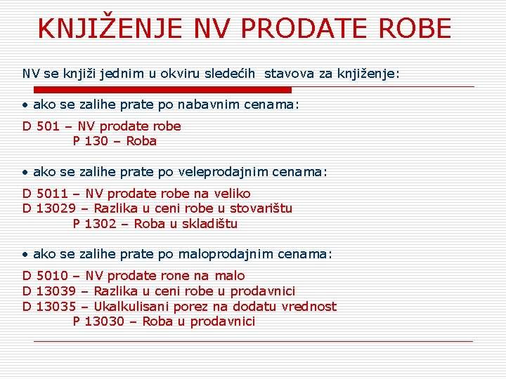 KNJIŽENJE NV PRODATE ROBE NV se knjiži jednim u okviru sledećih stavova za knjiženje: