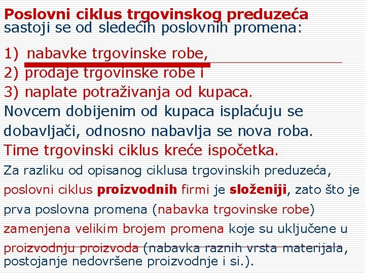 Poslovni ciklus trgovinskog preduzeća sastoji se od sledećih poslovnih promena: 1) nabavke trgovinske robe,