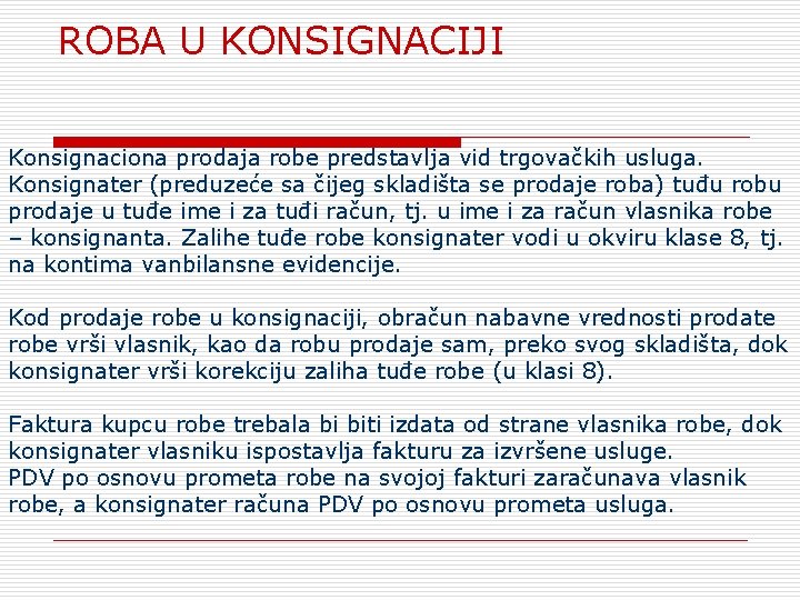 ROBA U KONSIGNACIJI Konsignaciona prodaja robe predstavlja vid trgovačkih usluga. Konsignater (preduzeće sa čijeg