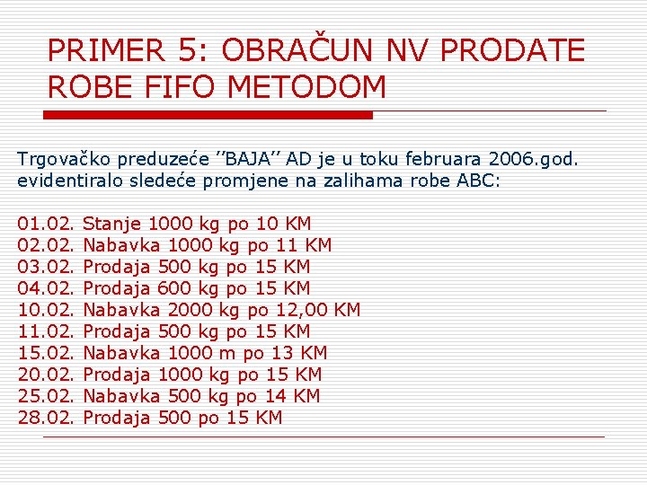 PRIMER 5: OBRAČUN NV PRODATE ROBE FIFO METODOM Trgovačko preduzeće ’’BAJA’’ AD je u