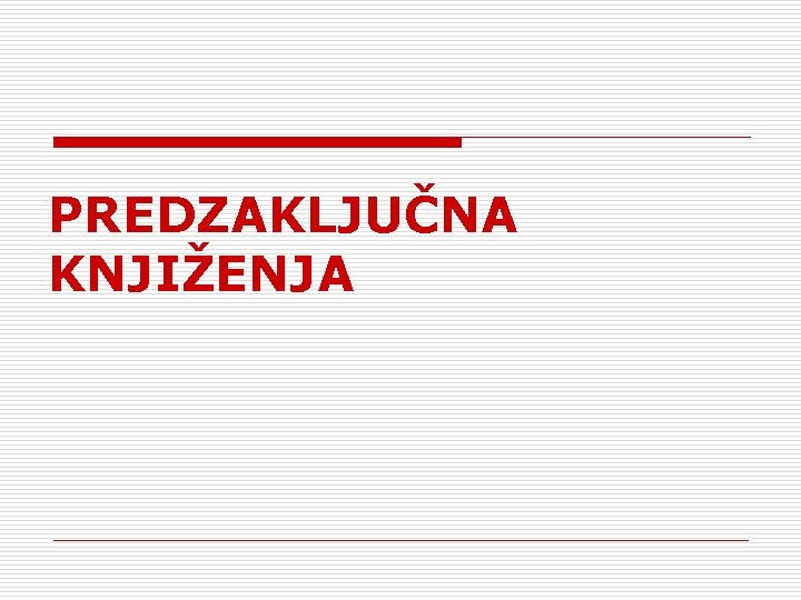 PREDZAKLJUČNA KNJIŽENJA 