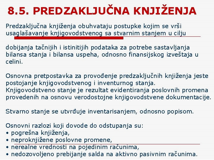 8. 5. PREDZAKLJUČNA KNJIŽENJA Predzaključna knjiženja obuhvataju postupke kojim se vrši usaglašavanje knjigovodstvenog sa