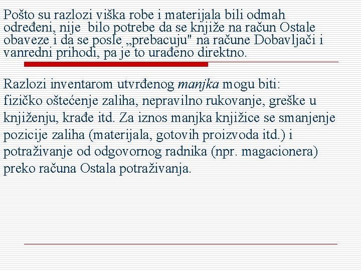 Pošto su razlozi viška robe i materijala bili odmah određeni, nije bilo potrebe da