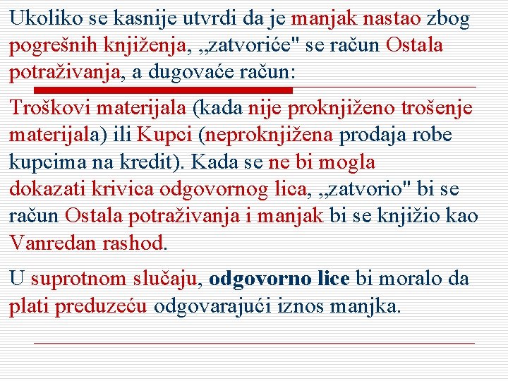 Ukoliko se kasnije utvrdi da je manjak nastao zbog pogrešnih knjiženja, „zatvoriće" se račun