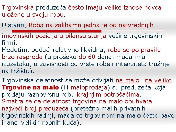 Trgovinska preduzeća često imaju velike iznose novca uložene u svoju robu. U stvari, Roba