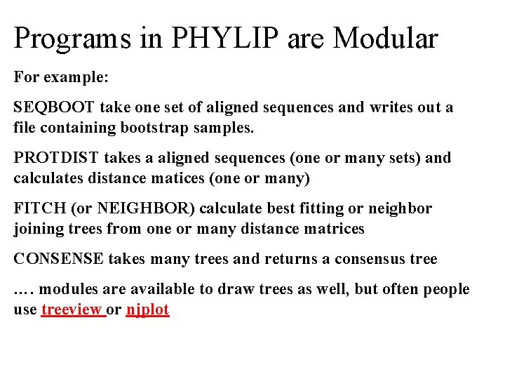 Programs in PHYLIP are Modular For example: SEQBOOT take one set of aligned sequences