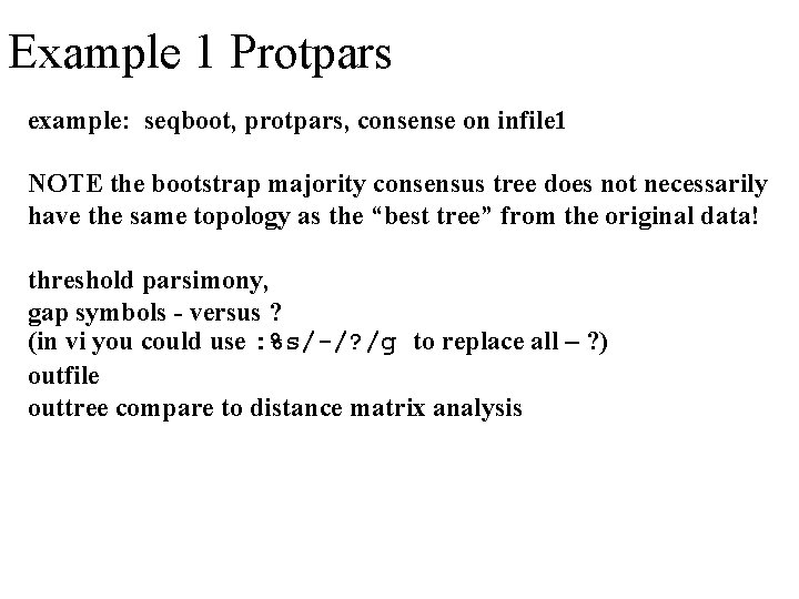 Example 1 Protpars example: seqboot, protpars, consense on infile 1 NOTE the bootstrap majority