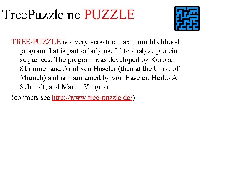 Tree. Puzzle ne PUZZLE TREE-PUZZLE is a very versatile maximum likelihood program that is