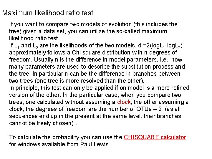 Maximum likelihood ratio test If you want to compare two models of evolution (this