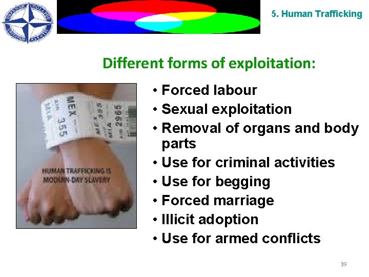 5. Human Trafficking Different forms of exploitation: • Forced labour • Sexual exploitation •