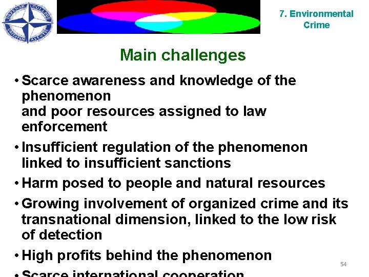 7. Environmental Crime Main challenges • Scarce awareness and knowledge of the phenomenon and