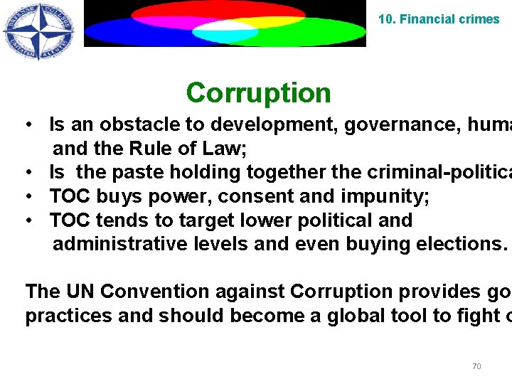 10. Financial crimes Corruption • Is an obstacle to development, governance, huma and the