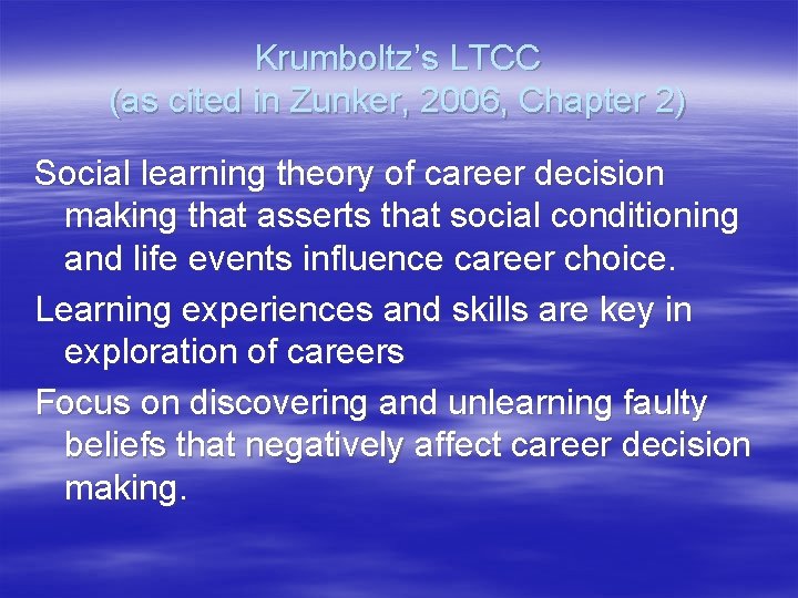 Krumboltz’s LTCC (as cited in Zunker, 2006, Chapter 2) Social learning theory of career