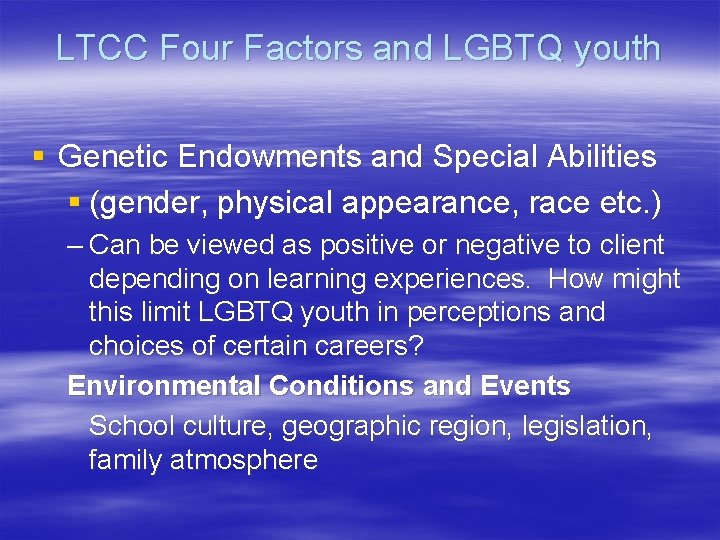 LTCC Four Factors and LGBTQ youth § Genetic Endowments and Special Abilities § (gender,