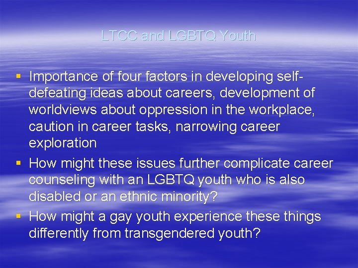 LTCC and LGBTQ Youth § Importance of four factors in developing selfdefeating ideas about