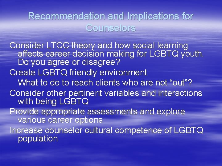 Recommendation and Implications for Counselors Consider LTCC theory and how social learning affects career