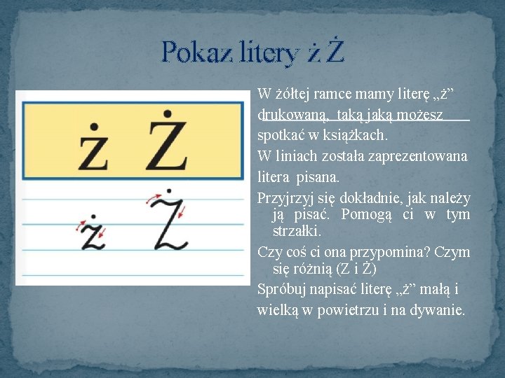 Pokaz litery ż Ż W żółtej ramce mamy literę „ż” drukowaną, taką jaką możesz
