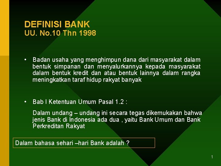 DEFINISI BANK UU. No. 10 Thn 1998 • Badan usaha yang menghimpun dana dari