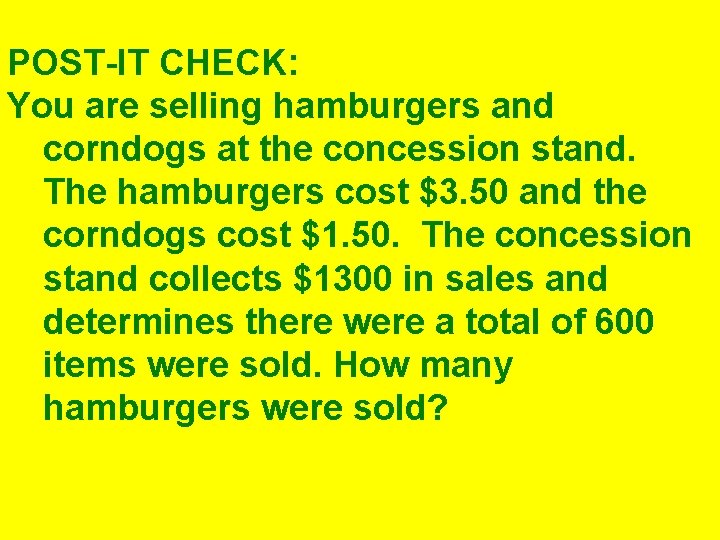 POST-IT CHECK: You are selling hamburgers and corndogs at the concession stand. The hamburgers