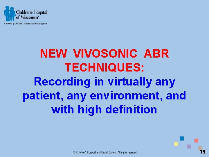NEW VIVOSONIC ABR TECHNIQUES: Recording in virtually any patient, any environment, and with high