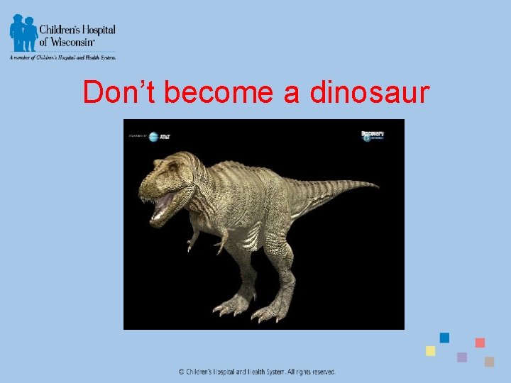 Don’t become a dinosaur 