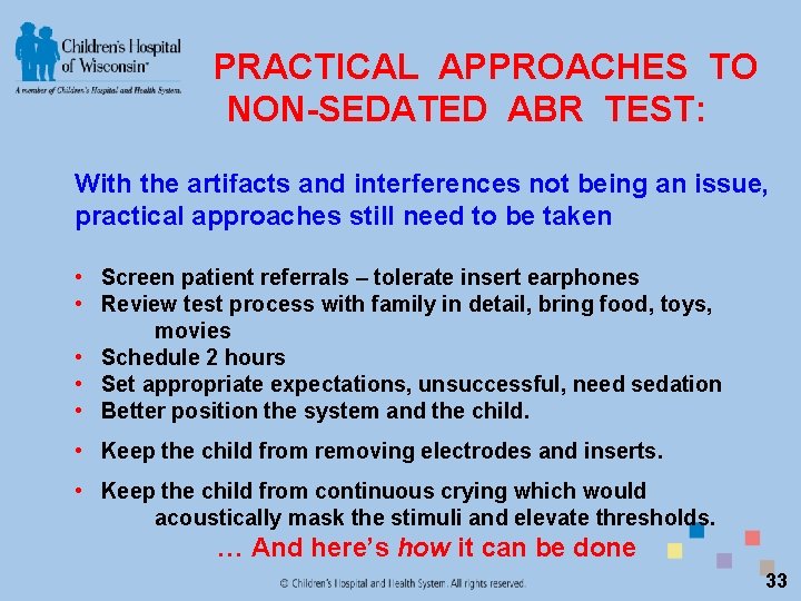PRACTICAL APPROACHES TO NON-SEDATED ABR TEST: With the artifacts and interferences not being an
