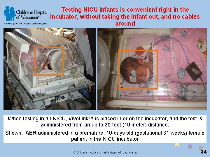 Testing NICU infants is convenient right in the incubator, without taking the infant out,