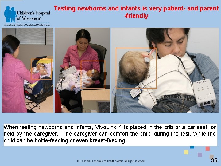 Testing newborns and infants is very patient- and parent -friendly When testing newborns and