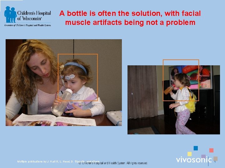 A bottle is often the solution, with facial muscle artifacts being not a problem