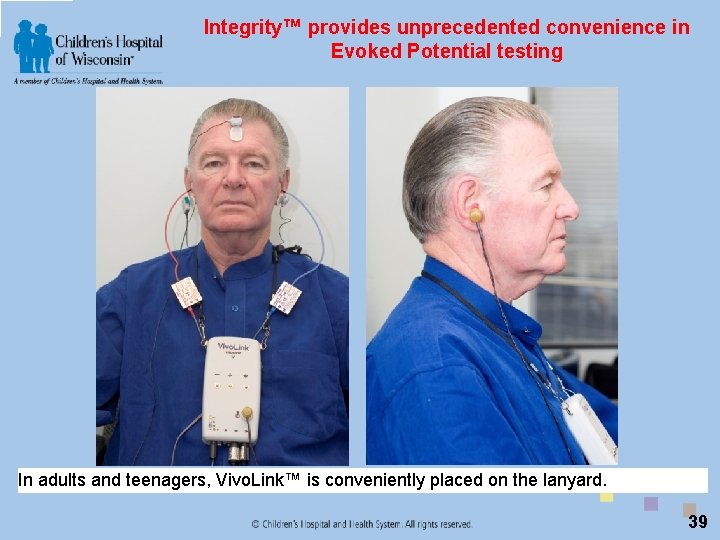 Integrity™ provides unprecedented convenience in Evoked Potential testing In adults and teenagers, Vivo. Link™