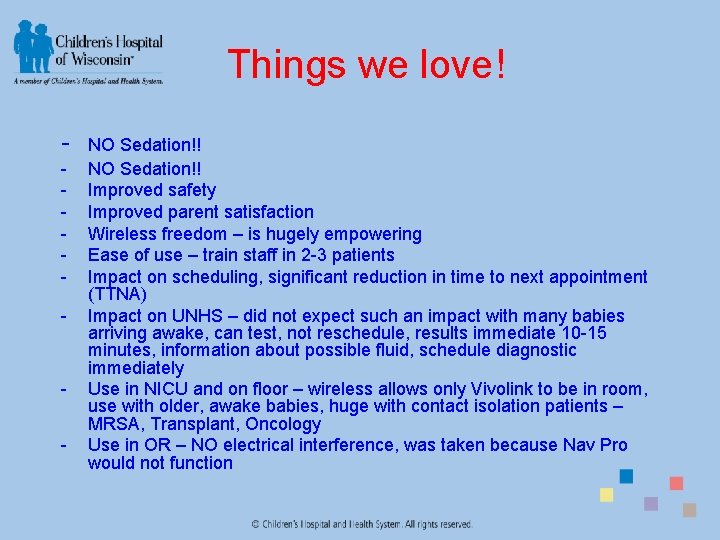 Things we love! - - NO Sedation!! Improved safety Improved parent satisfaction Wireless freedom