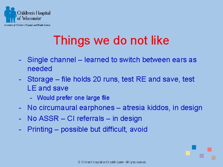 Things we do not like - Single channel – learned to switch between ears
