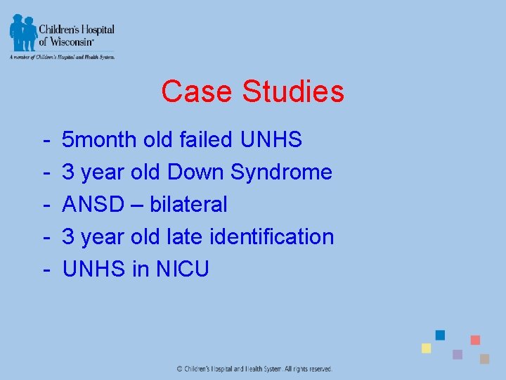 Case Studies - 5 month old failed UNHS 3 year old Down Syndrome ANSD