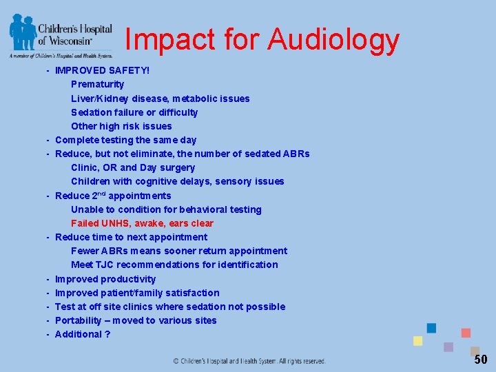 Impact for Audiology - IMPROVED SAFETY! Prematurity Liver/Kidney disease, metabolic issues Sedation failure or