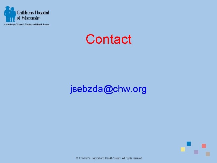 Contact jsebzda@chw. org 