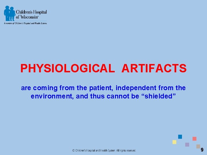 PHYSIOLOGICAL ARTIFACTS are coming from the patient, independent from the environment, and thus cannot