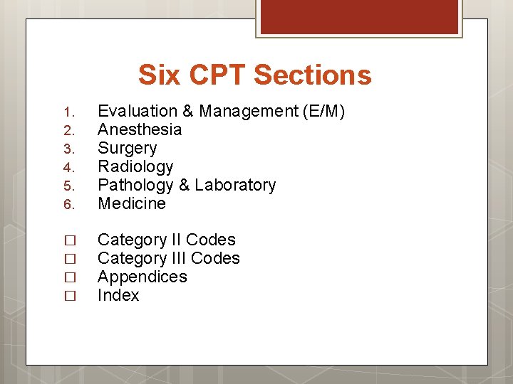 Six CPT Sections 1. 2. 3. 4. 5. 6. Evaluation & Management (E/M) Anesthesia