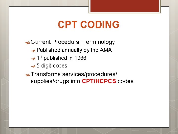CPT CODING Current Procedural Terminology Published annually by the AMA 1 st published in