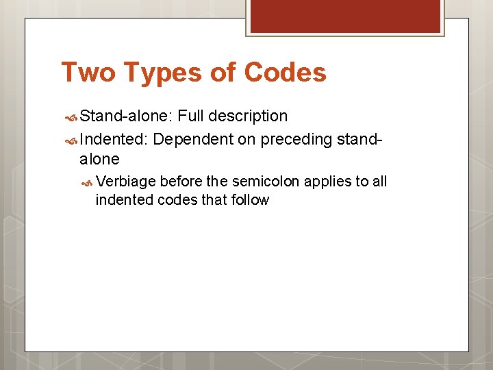Two Types of Codes Stand-alone: Full description Indented: Dependent on preceding standalone Verbiage before