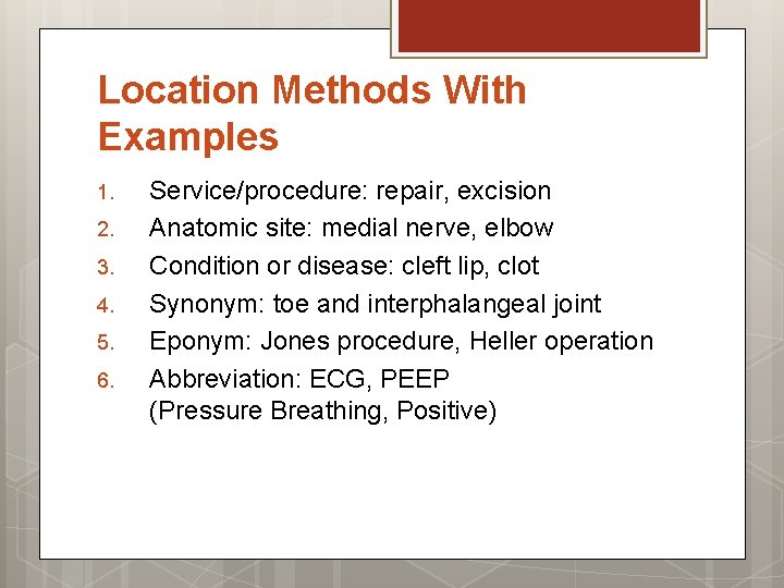 Location Methods With Examples 1. 2. 3. 4. 5. 6. Service/procedure: repair, excision Anatomic