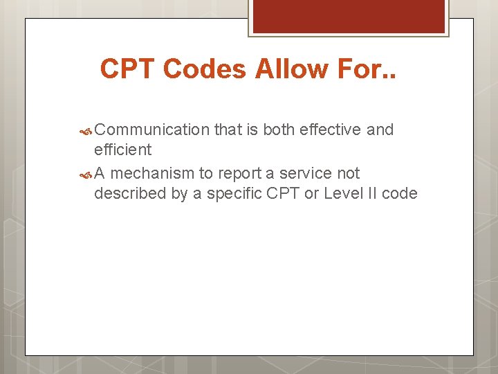 CPT Codes Allow For. . Communication that is both effective and efficient A mechanism