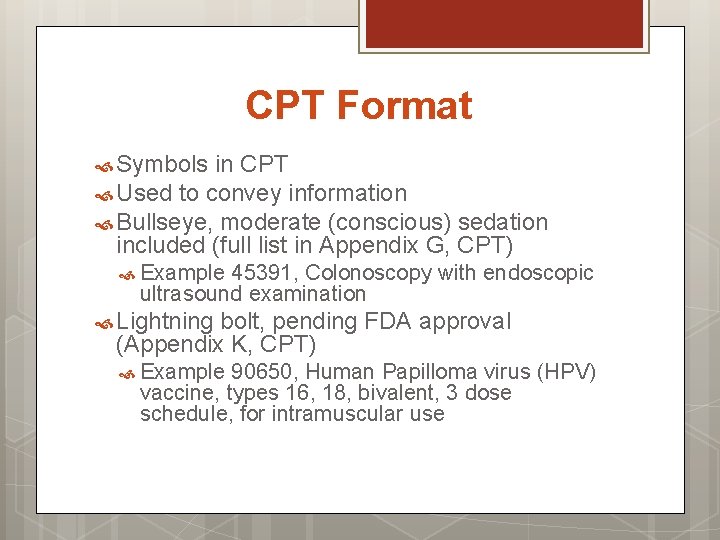 CPT Format Symbols in CPT Used to convey information Bullseye, moderate (conscious) sedation included