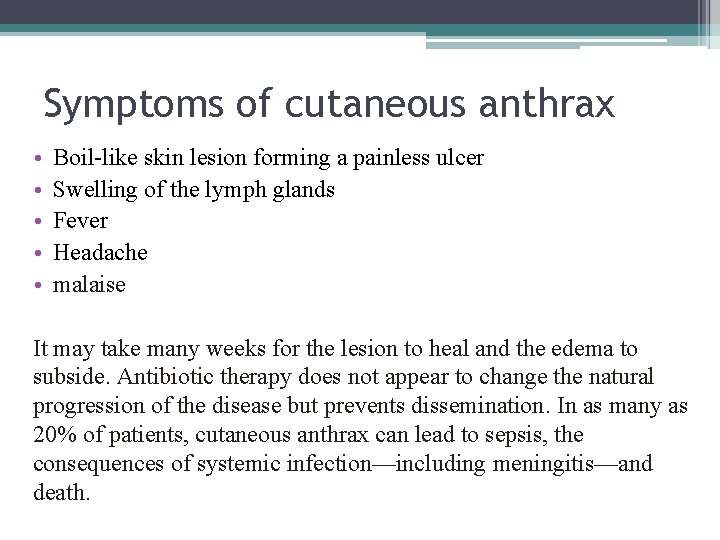Symptoms of cutaneous anthrax • • • Boil-like skin lesion forming a painless ulcer Symptoms of cutaneous anthrax • • • Boil-like skin lesion forming a painless ulcer