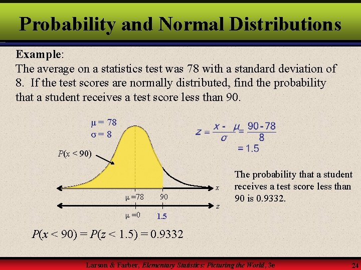 Probability and Normal Distributions Example: The average on a statistics test was 78 with