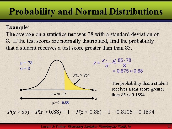 Probability and Normal Distributions Example: The average on a statistics test was 78 with
