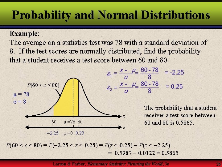 Probability and Normal Distributions Example: The average on a statistics test was 78 with
