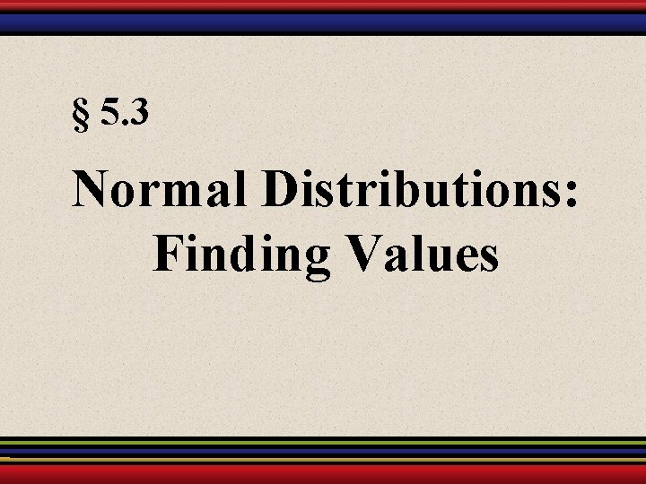 § 5. 3 Normal Distributions: Finding Values 