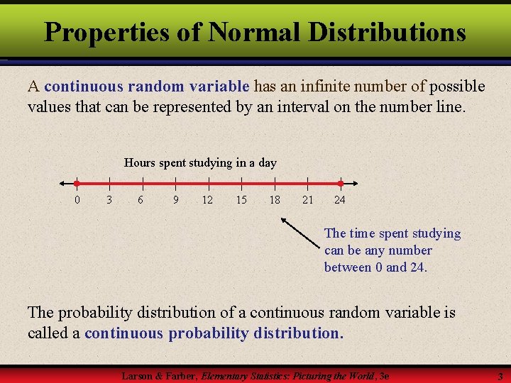 Properties of Normal Distributions A continuous random variable has an infinite number of possible