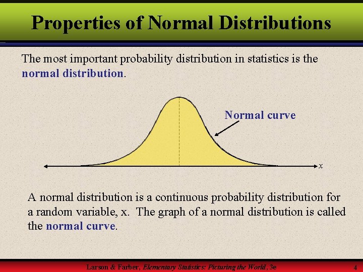 Properties of Normal Distributions The most important probability distribution in statistics is the normal